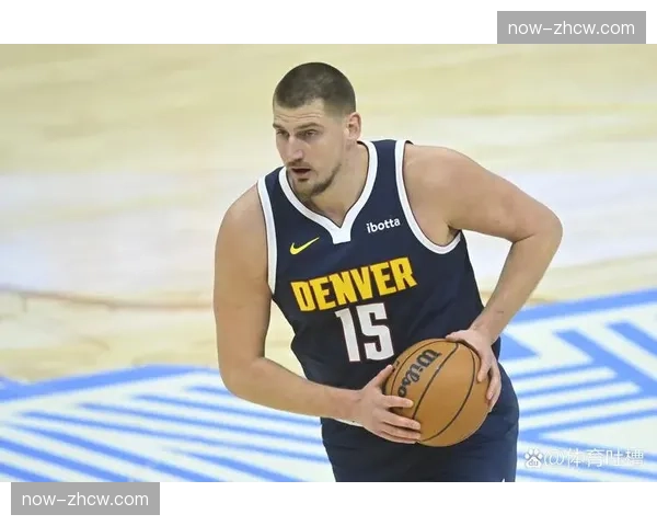 约基奇接近场均三双数据 掘金战术体系中轴作用